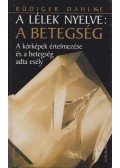 Rüdiger Dahlke - A lélek nyelve: A betegség