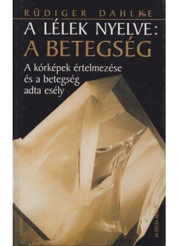 Rüdiger Dahlke - A lélek nyelve: A betegség Rüdiger Dahlke - A lélek nyelve: A betegség, Budapest 2007 antikvár könyv