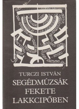 Turczi István - Segédmúzsák fekete lakkcipőben, Budapest 1985 antikvár könyv