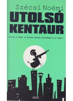Szécsi Noémi - Utolsó kentaur Szécsi Noémi - Utolsó kentaur, Budapest 2009 antikvár könyv