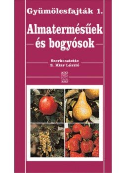 Z. Kiss László (szerk.) - Almatermésűek és bogyósok Z. Kiss László (szerk.) - Almatermésűek és bogyósok, Budapest 2001 antikvár könyv