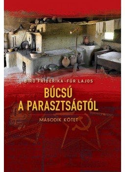 Bíró Friderika; Für Lajos - Búcsú a parasztságtól II. kötet - Interjúk Bíró Friderika; Für Lajos - Búcsú a parasztságtól II. kötet - Interjúk, null 2013 antikvár könyv