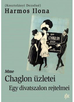 Kosztolányi Dezsőné - Mme Chaglonüzletei - Egy divatszalon rejtelmei, null 2016 antikvár könyv