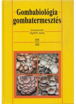 Győrfi Júlia - Gombabiológia, gombatermesztés Győrfi Júlia - Gombabiológia, gombatermesztés, Budapest 2010 antikvár könyv