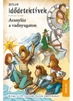 Fabian Lenk - Aranyláz a vadnyugaton - Idődetektívek 24. Fabian Lenk - Aranyláz a vadnyugaton - Idődetektívek 24., Budapest 2018 antikvár könyv