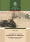 Jancsó Árpád - Az Osztrák-Magyar Monarchia első vicinálisa - A Valkány-Perjámos-Varjas-vasútvonal története