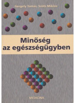 Gergely Tamás, Szőts Miklós - Minőség az egészségügyben Gergely Tamás, Szőts Miklós - Minőség az egészségügyben, Budapest 2001 antikvár könyv