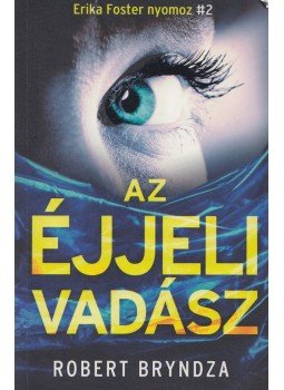 Robert Bryndza - Az éjjeli vadász - Erika Foster nyomoz 2. Robert Bryndza - Az éjjeli vadász - Erika Foster nyomoz 2., Budapest 2018 antikvár könyv