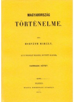 Horváth Mihály - Magyarország történelme III. Horváth Mihály - Magyarország történelme III., null 2012 antikvár könyv