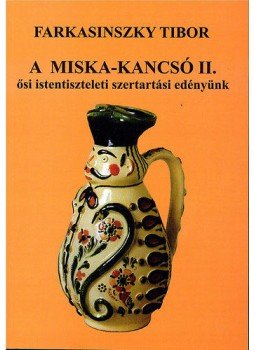 Farkasinszky Tibor - A Miska-kancsó II. Farkasinszky Tibor - A Miska-kancsó II., null 2013 antikvár könyv