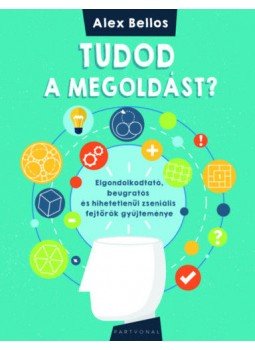 Alex BELLOS - Tudod a megoldást? - Elgondolkodtató, beugratós és hihetetlenül zseniális fejtörők gyűjteménye, null 2018 antikvár könyv
