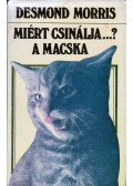Desmond Morris - Miért csinálja...? A macska