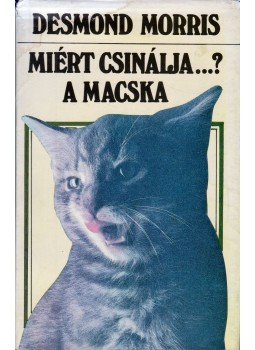 Desmond Morris - Miért csinálja...? A macska Desmond Morris - Miért csinálja...? A macska, Budapest 1990 antikvár könyv