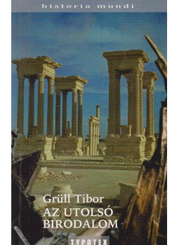 Grüll Tibor - Az utolsó birodalom Grüll Tibor - Az utolsó birodalom, Budapest 2007 antikvár könyv