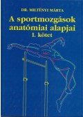 Dr. Miltényi Márta - A sportmozgások anatómiai alapjai I.
