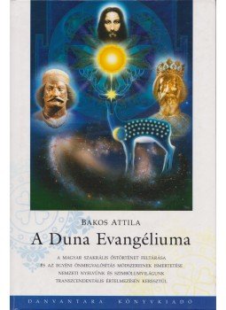 Bakos Attila - A Duna Evangéliuma Bakos Attila - A Duna Evangéliuma, Budapest 2010 antikvár könyv