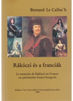 Bernard Le Calloc'h - Rákóczi és a franciák, Vác 2008 antikvár könyv