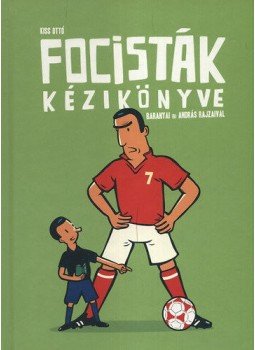 Kiss Ottó - Focisták kézikönyve Kiss Ottó - Focisták kézikönyve, null 2012 antikvár könyv