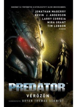 Bryan Thomas Schmidt (Szerk.) - Predator: Vérözön Bryan Thomas Schmidt (Szerk.) - Predator: Vérözön, 2018 antikvár könyv