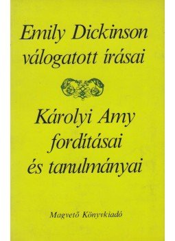 Dickinson, Emily, Károlyi Amy - Emily Dickinson válogatott írásai / Károlyi Amy fordításai és tanulmányai (dedikált)