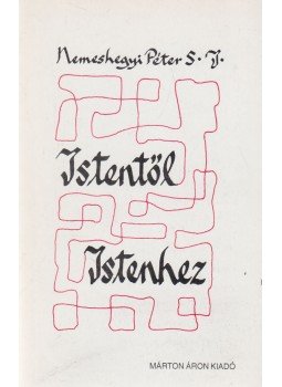 Nemeshegyi Péter - Istentől Istenhez Nemeshegyi Péter - Istentől Istenhez, Budapest 1994 antikvár könyv