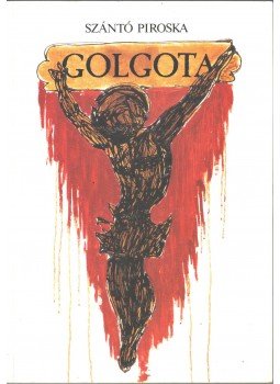 Szántó Piroska - Golgota (dedikált) Szántó Piroska - Golgota (dedikált), Budapest 1987 antikvár könyv