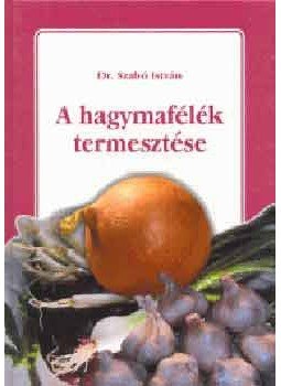 Dr. Szabó István - A hagymafélék termesztése, null 2002 antikvár könyv