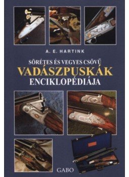 A. E. Hartink - Sörétes és vegyes csövű vadászpuskák enciklopédiája A. E. Hartink - Sörétes és vegyes csövű vadászpuskák enciklopédiája, null 1999 antikvár könyv