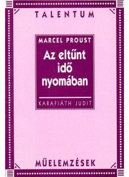 Karafiáth Judit - Az eltűnt idő nyomában - Talentum műelemzések Karafiáth Judit - Az eltűnt idő nyomában - Talentum műelemzések, null 2007 antikvár könyv
