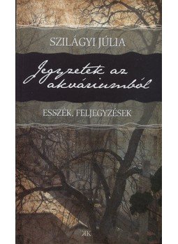 Szilágyi Júlia - Jegyzetek az akváriumból - Esszék, feljegyzések, null 2010 antikvár könyv