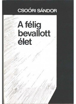 Csoóri Sándor - A félig bevallott élet (dedikált), Budapest 1982 antikvár könyv