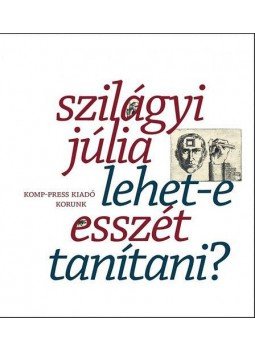 Szilágyi Júlia - Lehet-e esszét tanítani? - Esszék Szilágyi Júlia - Lehet-e esszét tanítani? - Esszék, null 2008 antikvár könyv