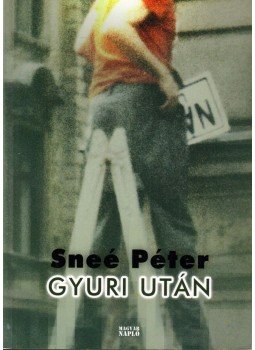Sneé Péter - Gyuri után Sneé Péter - Gyuri után, Budapest 2006 antikvár könyv