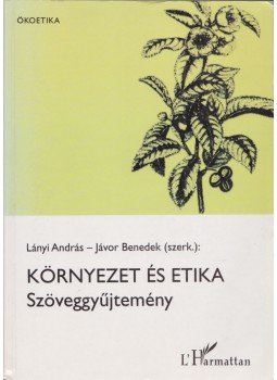 Lányi András, Jávor Benedek - Környezet és etika Lányi András, Jávor Benedek - Környezet és etika, Budapest 2005 antikvár könyv