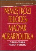 Csáki Csaba,Rabár Ferenc - Nemzetközi fejlődés - Magyar agrárpolitika