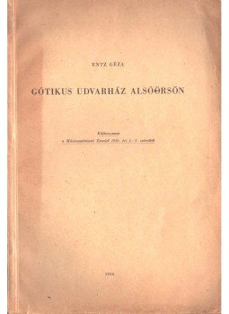 Entz Géza - Gótikus udvarház Alsóörsön (dedikált) Entz Géza - Gótikus udvarház Alsóörsön (dedikált), 1956 antikvár könyv