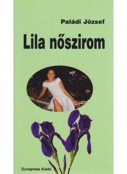 Paládi József - Lila nőszirom Paládi József - Lila nőszirom, Budapest 2010 antikvár könyv