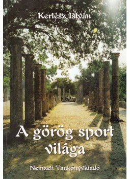 Kertész István - A görög sport világa Kertész István - A görög sport világa, Budapest 2001 antikvár könyv