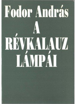 Fodor András - A révkalauz lámpái (dedikált) Fodor András - A révkalauz lámpái (dedikált), Budapest 1994 antikvár könyv