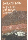 Sándor Iván - A föld alá vitt tények üzenete (dedikált)