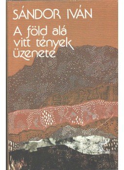 Sándor Iván - A föld alá vitt tények üzenete (dedikált), Budapest 1990 antikvár könyv
