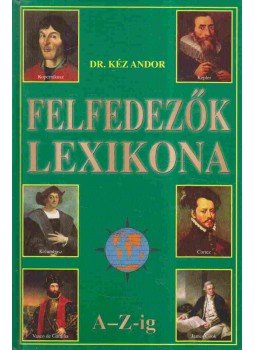 Kéz Andor - Felfedezők lexikona A-Z-ig Kéz Andor - Felfedezők lexikona A-Z-ig, Budapest 0 antikvár könyv