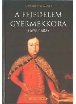 R. Várkonyi Ágnes - A fejedelem gyermekkora (dedikált) R. Várkonyi Ágnes - A fejedelem gyermekkora (dedikált), Budapest 2002 antikvár könyv