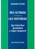 Bogdán István - Res Ultimae - Lex Historiae