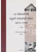 Farkas Mária Margaréta - Az iskolanővérek szegedi intézetének iskolái 1873-1949 I-II. kötet