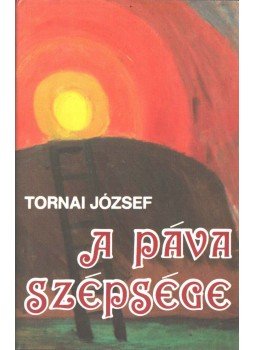 Tornai József - A páva szépsége (dedikált) Tornai József - A páva szépsége (dedikált), Budapest 1988 antikvár könyv
