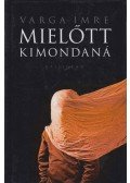 Varga Imre - Mielőtt kimondaná
