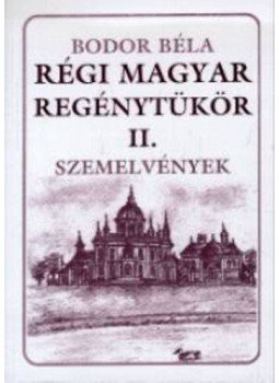 Bodor Béla - Régi magyar regénytükör II - Szemelvények Bodor Béla - Régi magyar regénytükör II - Szemelvények, Pécs-Budapest 0 antikvár könyv