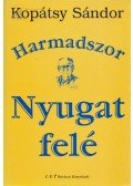 Kopátsy Sándor - Harmadszor Nyugat felé
