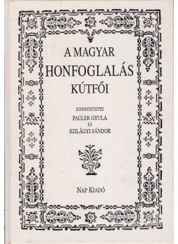 Pauler Gyula, Szilágyi Sándor - A magyar honfoglalás kútfői (reprint) Pauler Gyula, Szilágyi Sándor - A magyar honfoglalás kútfői (reprint), 2000 antikvár könyv